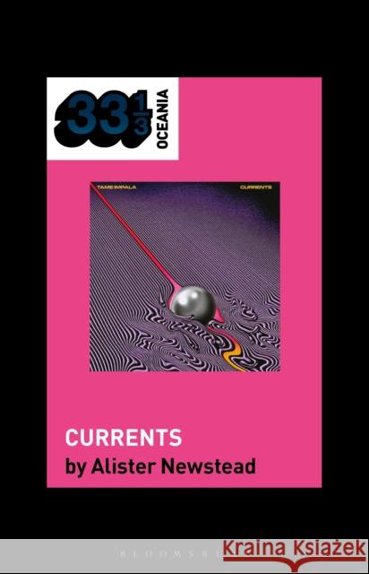 Tame Impala’s Currents Alister (Australian Broadcasting Corporation, Australia) Newstead 9798765137000 Bloomsbury Publishing USA