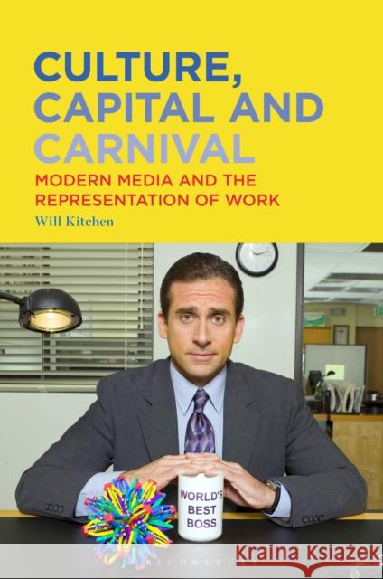 Culture, Capital and Carnival: Modern Media and the Representation of Work Will (PhD Student, Film Studies, University of Southampton, UK) Kitchen 9798765137338 Bloomsbury Publishing USA