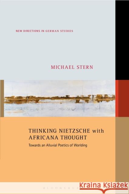 Thinking Nietzsche with Africana Thought: Towards an Alluvial Poetics of Worlding Professor or Dr. Michael (University of Oregon, USA) Stern 9798765139639 Bloomsbury Publishing PLC