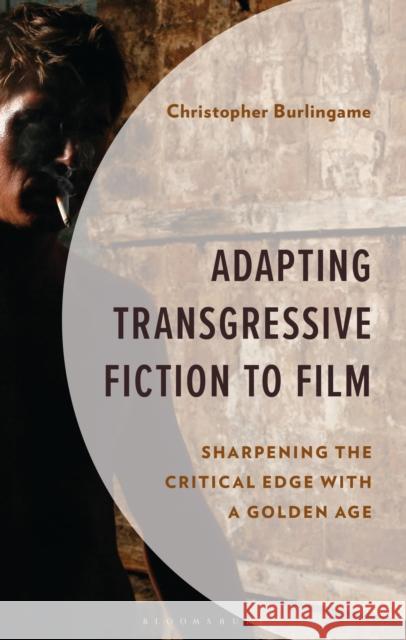 Adapting Transgressive Fiction to Film Christopher Burlingame 9798765142387 Bloomsbury Publishing USA