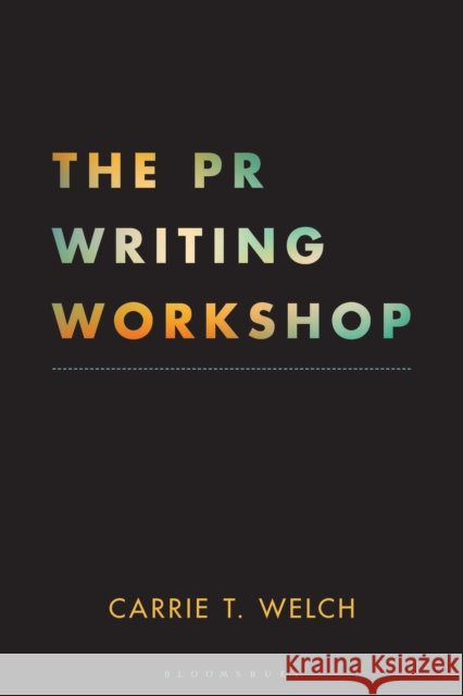 The PR Writing Workshop Carrie T. (Syracuse University, USA) Welch 9798765149591