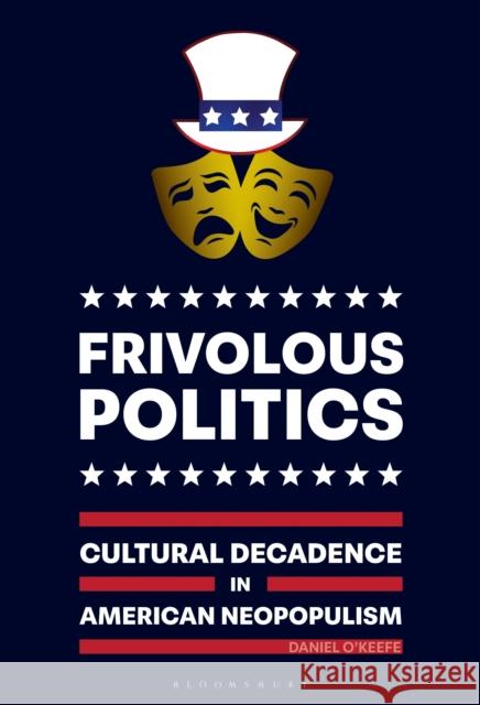 Frivolous Politics Dr. Daniel (Independent Scholar, USA) O'Keefe 9798765150887