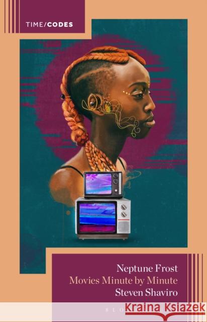 Neptune Frost Professor or Dr. Steven (DeRoy Professor of English, Wayne State University, USA) Shaviro 9798765161906 Bloomsbury Publishing USA