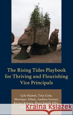 The Rising Tides Playbook for Thriving and Flourishing Vice Principals Hamm, Lyle, Cole, Tina, Allain, Monique 9798765162897
