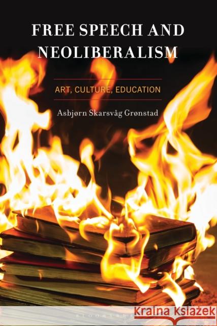 Free Speech and Neoliberalism Dr. Asbjørn Skarsvag Grønstad 9798765167823