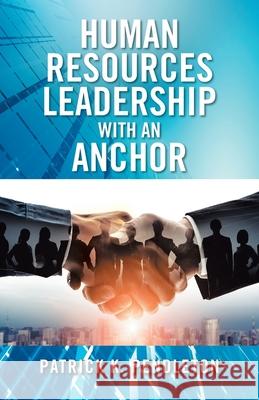 Human Resources Leadership with an Anchor Pendleton Patrick K. Pendleton 9798765226278