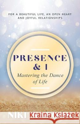 Presence & I: Mastering the Dance of Life Kapoor, Niki 9798765226971