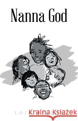 Nanna God Lois Wilson 9798765227824 Balboa Press