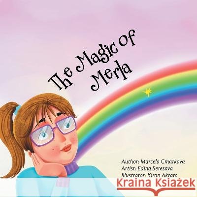 The Magic of Merla Marcela Cmarkova, Edina Seresova, Kiran Akram 9798765229293