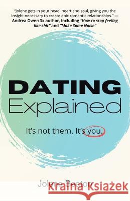 Dating Explained: It's Not Them, It's You Jolene Beaton 9798765229903 Balboa Press