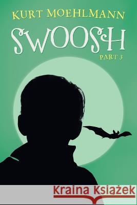 Swoosh: Part 3 Kurt Moehlmann 9798765230954