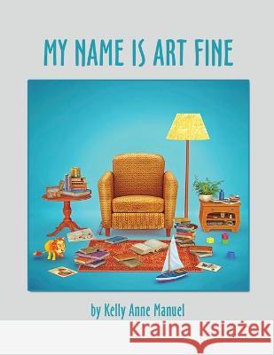 My Name Is Art Fine Manuel Kelly Anne Manuel 9798765232415