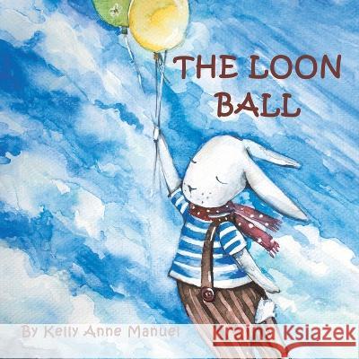 The Loon Ball Kelly Anne Manuel 9798765233429