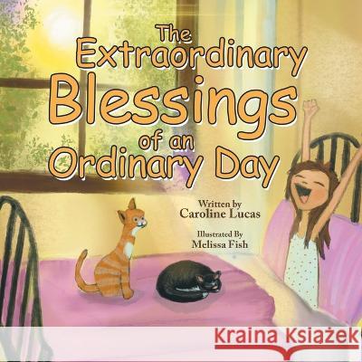 The Extraordinary Blessings of an Ordinary Day Lucas Caroline Lucas 9798765233863 Balboa Press