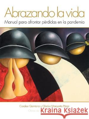 Abrazando La Vida Coralee Quintana, Gladys Margarita Pérez 9798765236369 Balboa Press