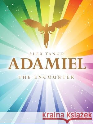 Adamiel: The Encounter Alex Tango 9798765239766