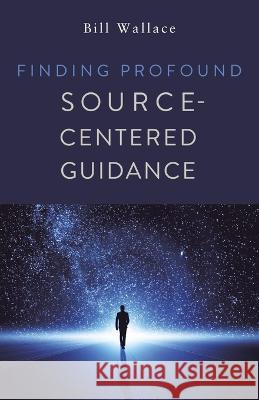 Finding Profound: Source-Centered Guidance Bill Wallace 9798765240175