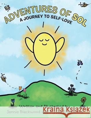 Adventures Of Sol: A Journey to Self-Love Jennie Blackwood, Alyssa Blackwood 9798765251157