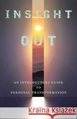 Insight Out: An Introductory Guide to Personal Transformation Daniel Andrew Lockwood 9798765253229