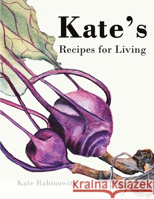 Kate's Recipes for Living Kate Rabinowitz 9798765265185