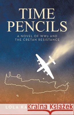 Time Pencils: A Novel of WW2 and the Cretan Resistance Giusti, Lola Katherine 9798765265543