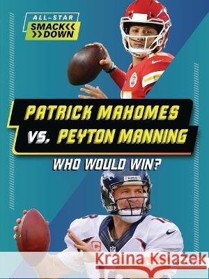 Patrick Mahomes vs. Peyton Manning: Who Would Win? Greenberg, Keith Elliot 9798765602430