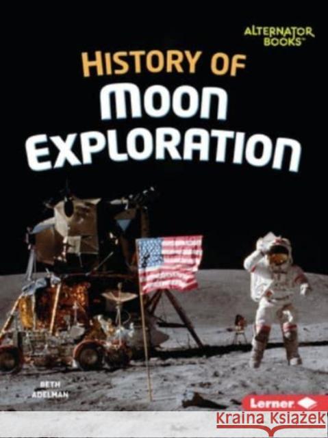 History of Moon Exploration Beth Adelman 9798765629802