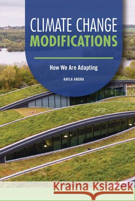 Climate Change Modifications: How We Are Adapting Andra, Kayla 9798765644201 Twenty-First Century Books (Tm)