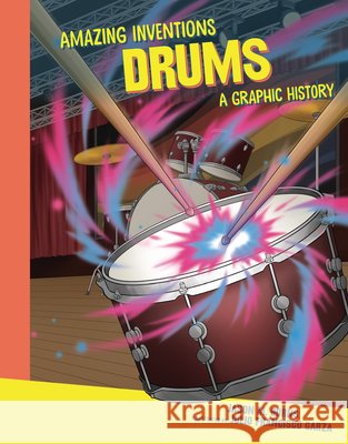 Drums: A Graphic History Burns, Jason M., Francisco Garza, Julio 9798765647387 Graphic Universe (Tm)