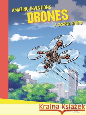 Drones: A Graphic History Carlson-Berne, Emma, López, Sareki 9798765647448 Graphic Universe (Tm)