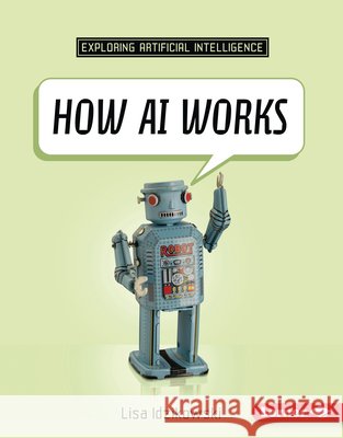 How AI Works Idzikowski, Lisa 9798765647912 Lerner Publications (Tm)