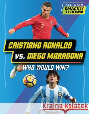 Cristiano Ronaldo vs. Diego Maradona: Who Would Win? Hill, Anne E. 9798765648230 Lerner Publications (Tm)