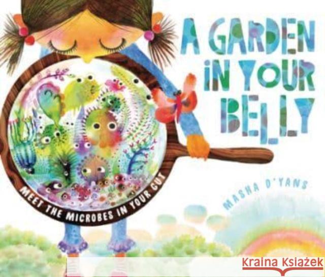 A Garden in Your Belly: Meet the Microbes in Your Gut Masha D'yans 9798765650523