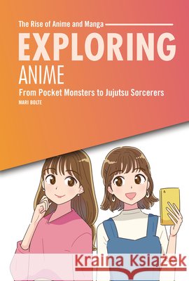 Exploring Anime: From Pocket Monsters to Jujutsu Sorcerers Bolte, Mari 9798765662731 Twenty-First Century Books (Tm)