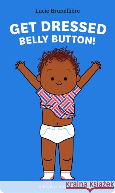 Get Dressed, Belly Button! Lucie Brunelliere 9798765663523 Lerner Publishing Group