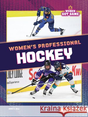 Women's Professional Hockey Hill, Anne E. 9798765683620 Lerner Publications (Tm)