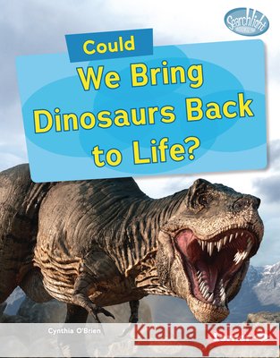 Could We Bring Dinosaurs Back to Life? O'Brien, Cynthia 9798765688984 Lerner Publications (Tm)
