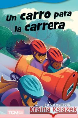 Un carro para la carrera Alexandria Gold, Kevin Fales 9798765906521 Teacher Created Materials, Inc
