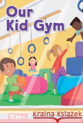 Our Kid Gym: Level 1: Book 2 Dona Herweck Rice, Shams Nelson 9798765924020