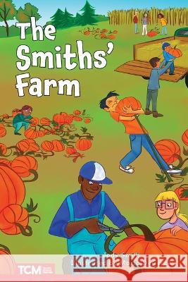 The Smiths' Farm: Level 2: Book 6 Jodene Smith, Maria DeCerce 9798765924365 Teacher Created Materials, Inc