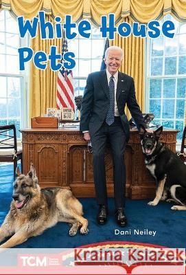 White House Pets: Level 2: Book 26 Dani Neiley 9798765924563 Teacher Created Materials, Inc