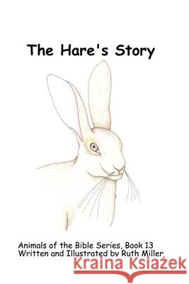 The Hare's Story Ruth Miller 9798766235576 Independently Published