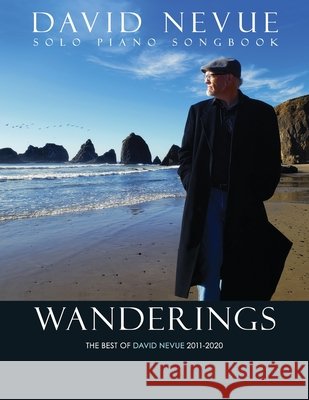 Wanderings: The Best of David Nevue (2011-2020) - Solo Piano Songbook David Nevue   9798766390398 Independently Published