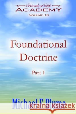 Foundational Doctrine: Volume 19 Michael F Blume 9798766498148