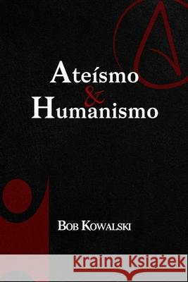 Ateísmo & Humanismo Kowalski, Bob 9798766516538 Independently Published