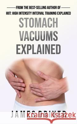 Stomach Vacuums Explained James Driver   9798766840923