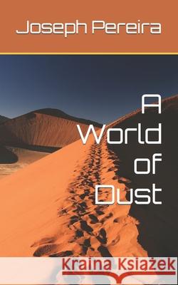 A World of Dust Joseph Pereira 9798766996910 Independently Published