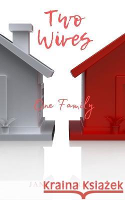 Two Wives, One Family Janette Grant   9798767005499 Independently Published