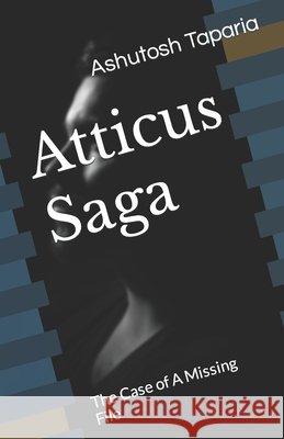 Atticus Saga: The Case of A Missing File Ashutosh Taparia   9798767186396