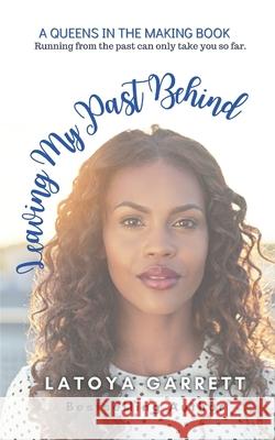 Leaving My Past Behind Latoya Garrett 9798767393596